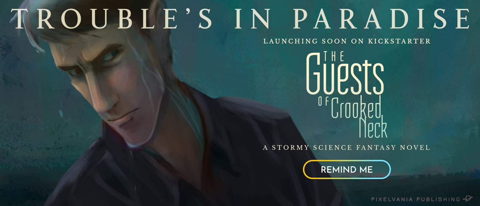 Header image featuring one of the main characters of The Guests of Crooked Neck Text reads: Trouble's in paradise. Launching soon on Kickstarter: The Guests of Crooked Neck. A stormy science fantasy novel. Click here to be reminded when it launches.