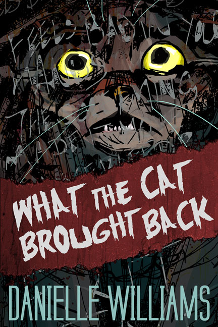 What the Cat Brought Back (Cover). A terrified cat looks on at something we can't see; grungy text appears over him. A red rip in the image contains the title.