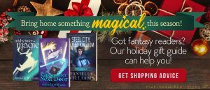 Got fantasy readers? Our gift guide can help you! Get shopping advice by clicking here.