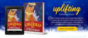 At last! A new uplifting Christmas story! Click here to read an excerpt from A GINGERSNAP CAT CHRISTMAS.