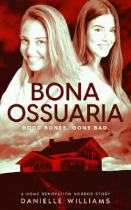Cover for Bona Ossuaria: A Home Renovation Horror Story. Two smiling women stand back to back, superimposed above a red house and a disturbingly off-colored sky. The tagline reads Good bones. Gone bad.