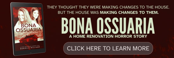 Banner for BONA OSSUARIA: A HOME RENOVATION HORROR STORY. They thought they were making changes to the house. But the house was making changes to them. Click here to learn more.
