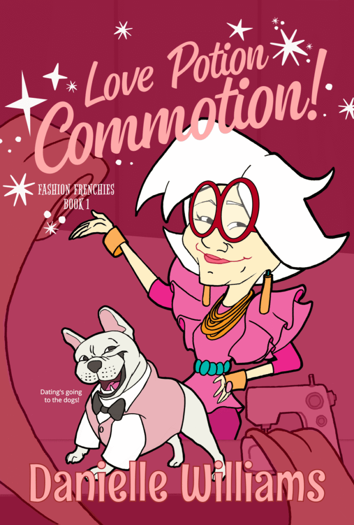 Cover of Love Potion Commotion! A cheerful French bulldog in a pink tuxedo vest and black bowtie grins beside a sewing machine and a stylish older woman in oversized red glasses and gold jewelry. She wears a ruffled pink top and gestures confidently at the title. Behind them is a deep pink background sprinkled with retro starbursts and sparkles. The subtitle reads “Fashion Frenchies Book 1.” The overall tone is whimsical, fashionable, and magical with a hint of mischief.